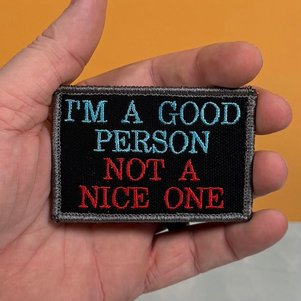 I'm A Good Person, Not A Nice One Funny Morale Patch, 2x3" | Made in USA | VELCRO® Brand Hook Backing