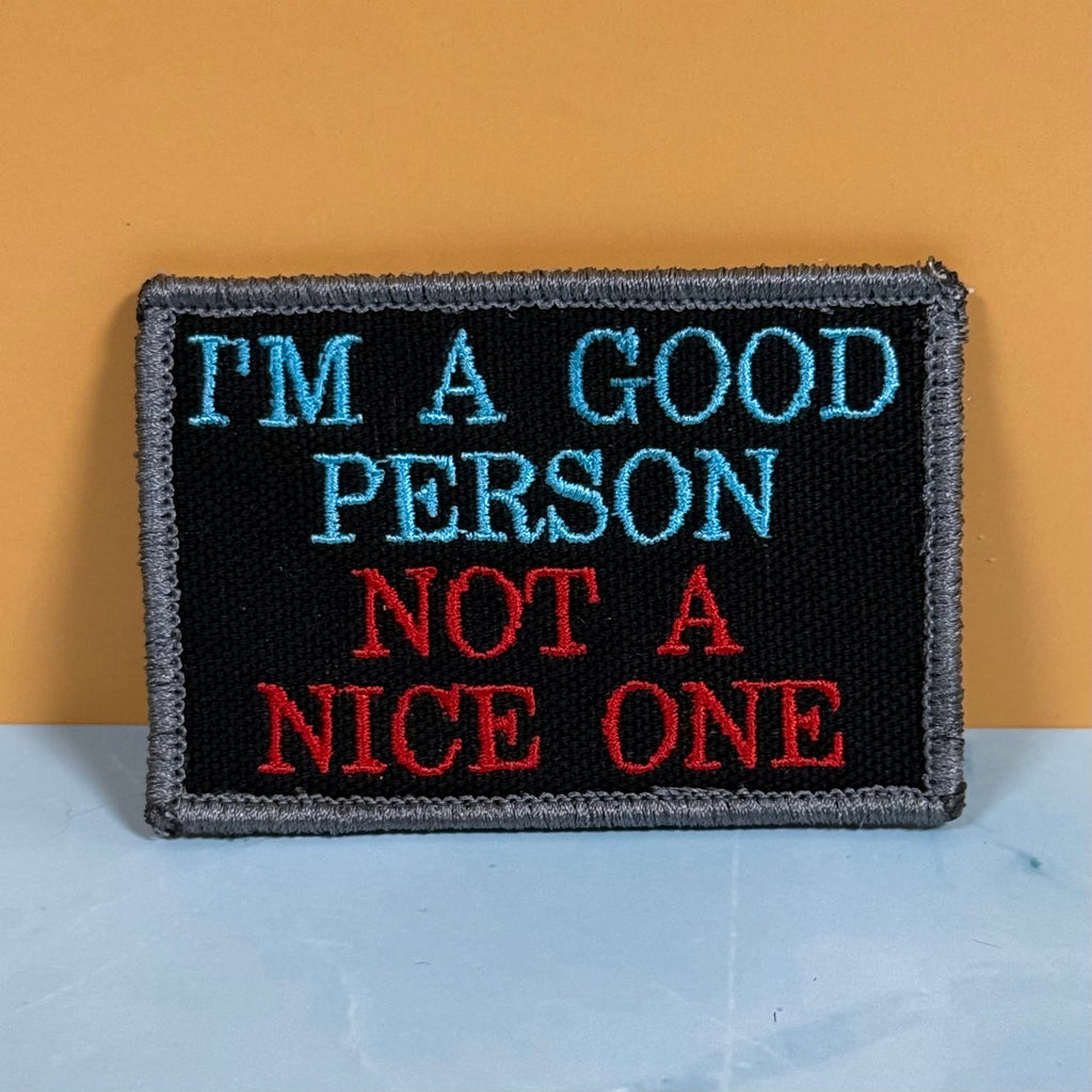 I'm A Good Person, Not A Nice One Funny Morale Patch, 2x3" | Made in USA | VELCRO® Brand Hook Backing