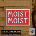 MOIST Funny Morale Patch, 2x3" | Made in USA | VELCRO® Brand Hook Backing