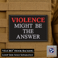 Violence Might Be The Answer Funny Morale Patch, 2x3" | Made in USA | VELCRO® Brand Hook Backing